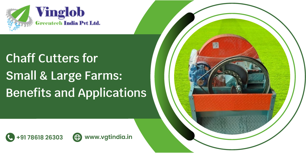 Chaff Cutters for Small & Large Farms: Benefits and Applications