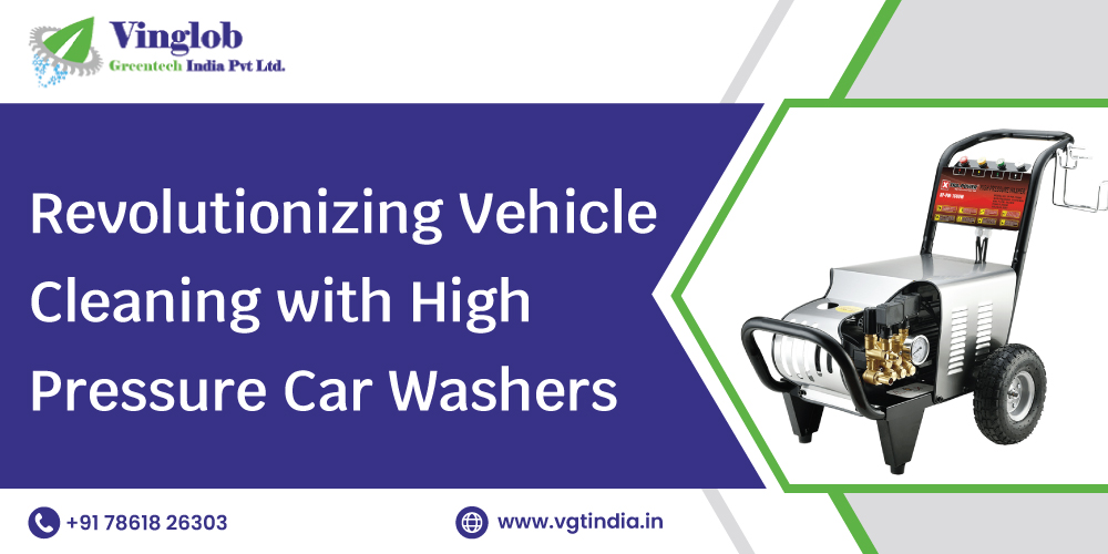 Revolutionizing Vehicle Cleaning with High Pressure Car Washers