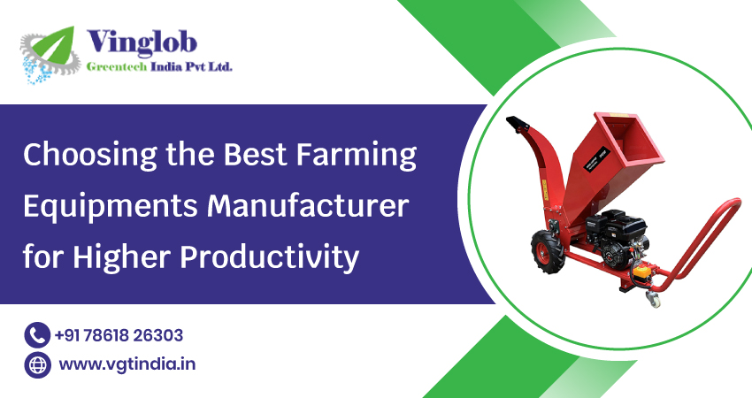 Choosing the Best Farming Equipments Manufacturer for Higher Productivity