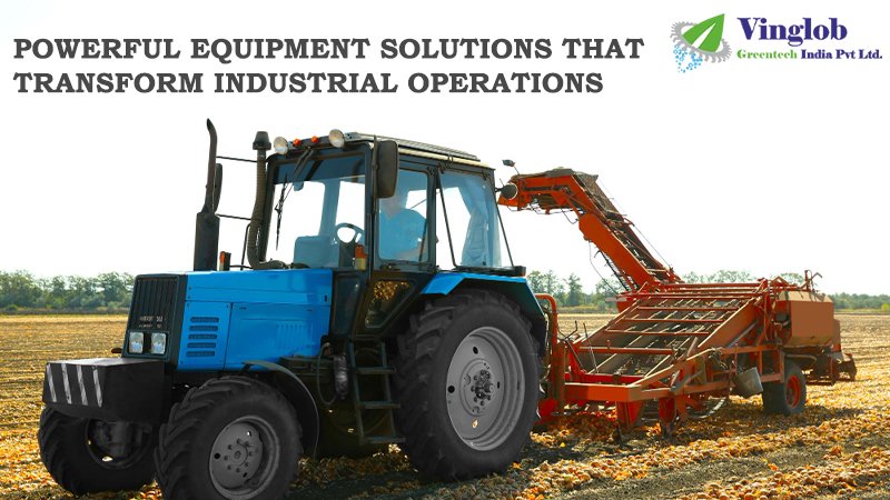 Powerful Equipment Solutions That Transform Industrial Operations