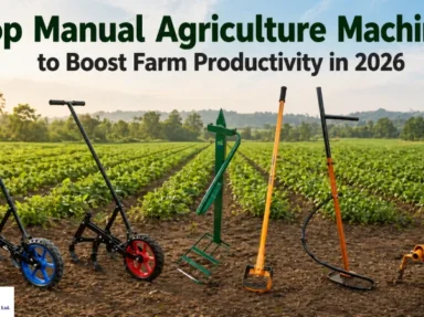Top Manual Agriculture Machines to Boost Farm Productivity in 2026
