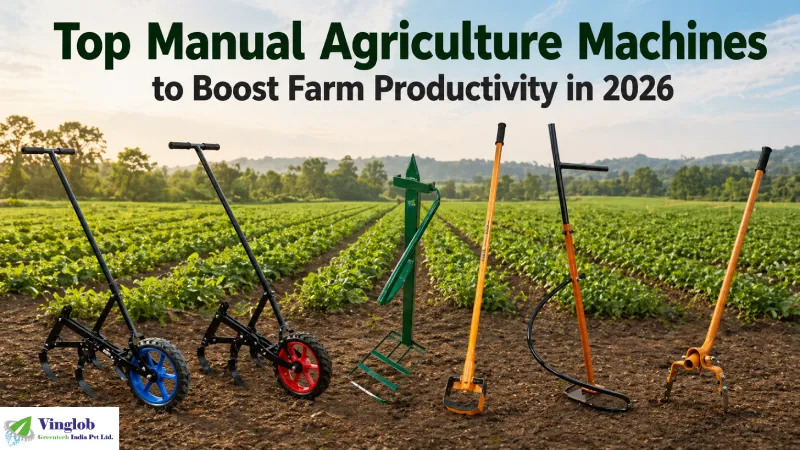 Top Manual Agriculture Machines to Boost Farm Productivity in 2026