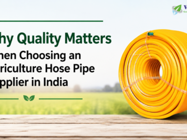 Why Quality Matters When Choosing an Agriculture Hose Pipe Supplier in India