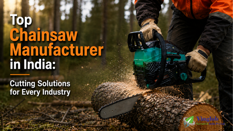 Top Chainsaw Manufacturer in India: High-Performance Cutting Solutions for Every Industry