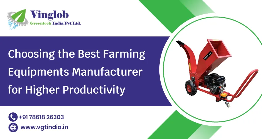 Choosing the Best Farming Equipments Manufacturer for Higher Productivity