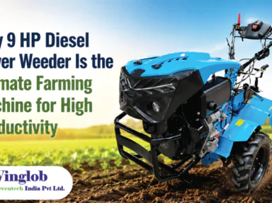 Why 9 HP Diesel Power Weeder Is the Ultimate Farming Machine for High Productivity