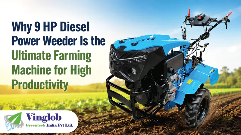 Why 9 HP Diesel Power Weeder Is the Ultimate Farming Machine for High Productivity