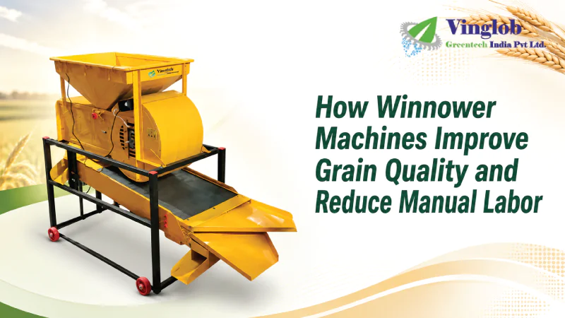 How Winnower Machines Improve Grain Quality and Reduce Manual Labor
