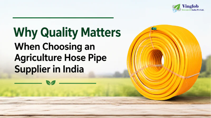 Why Quality Matters When Choosing an Agriculture Hose Pipe Supplier in India