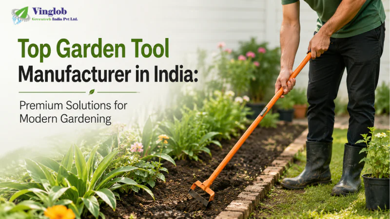 Top Garden Tool Manufacturer in India: Premium Solutions for Modern Gardening